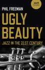 Philip Freeman: Ugly Beauty: Jazz in the 21st Century, Buch