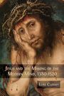 Luke Clossey: Jesus and the Making of the Modern Mind, 1380-1520, Buch