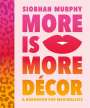 Interiorcurve Limited: More Is More Decor - A Handbook For Maximalists, Buch