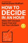 Oben steht "THE DECISION COACH Nell McShane Wulfhart". Groß: "HOW TO DECIDE IN AN HOUR". Unten ein Smiley und ein Diagramm.