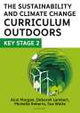 Alun Morgan: The Sustainability and Climate Change Curriculum Outdoors: Key Stage 2, Buch