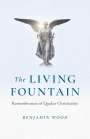 Benjamin Wood: Living Fountain, The: Remembrances of Quaker Christianity, Buch