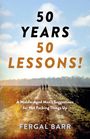 Fergal Barr: 50 Years a 50 Lessons! - A Middle-Aged Man`s Suggestions for Not Fecking Things Up - Now and in Later Life!, Buch