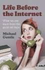 Michael Gentle: Life Before the Internet - What we can learn from the good old days, Buch