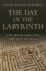 Roger Haydon Mitchell: Day of the Labyrinth, The - The Blind Seer and the Gift of Love: A Novel, Buch