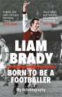 Liam Brady: Born to be a Footballer: My Autobiography, Buch