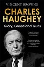 "VINCENT BROWNE. CHARLES HAUGHEY: Glory, Greed and Guns." Ein ernst blickender älterer Mann in Anzug und Krawatte.