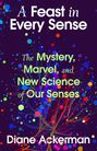 Text: "A Feast in Every Sense", "The Mystery, Marvel, and New Science of Our Senses", "Diane Ackerman". Hintergrund: bunte Kreise.