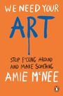 Texte: "WE NEED YOUR ART", "STOP F*CKING AROUND AND MAKE SOMETHING", "AMIE McNEE". Orange Hintergrund, blau/weiß/schwarz.