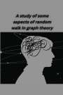 Khan Aayusha: A study of some aspects of random walk in graph theory, Buch