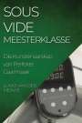 Lukas van der Merwe: Sous Vide Meesterklasse, Buch