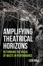 „AMPLIFYING THEATRICAL HORIZONS. RETHINKING THE VALUE OF WASTE IN PERFORMANCE. LISA HALL“. Äste und Fäden im Hintergrund.