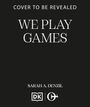 Text: "COVER TO BE REVEALED. WE PLAY GAMES. SARAH A. DENZIL". Unten zwei Verlagslogos. Hintergrund schwarz.