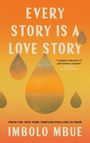 "EVERY STORY IS A LOVE STORY" steht oben. Autor: Imbolo Mbue. Hintergrund in warmen Orange- und Gelbtönen mit Tropfenformen.