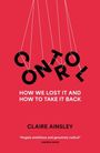 „CONTROL: How We Lost It and How to Take It Back“ von Claire Ainsley. Die Buchstaben "CONTROL" hängen an Fäden.