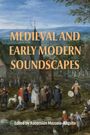 "Medieval and Early Modern Soundscapes" und "Edited by Ascensión Mazuela-Anguita". Eine Dorfansicht mit Menschen in historischen Gewändern.