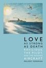 LOVE AS STRONG AS DEATH RAVILIOUS, THE PILOT, AND THE MISSING AIRCRAFT MELODY FOREMAN. Illustration eines Schiffs und Flugzeuge am Himmel.