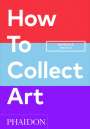 Magnus Resch: How to Collect Art, Buch