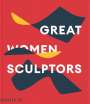 Phaidon Phaidon Editors: Great Women Sculptors, Buch