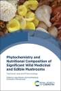: Phytochemistry and Nutritional Composition of Significant Wild Medicinal and Edible Mushrooms, Buch