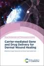 : Carrier-Mediated Gene and Drug Delivery for Dermal Wound Healing, Buch