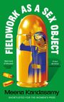 Feldarbeit als Sexobjekt. Meena Kandasamy. Frau in Kugel, hält ein Messer. Zitat: „Best book of the year“.