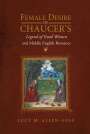 Lucy M Allen-Goss: Female Desire in Chaucer's Legend of Good Women and Middle English Romance, Buch