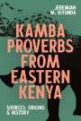 Jeremiah M. Kitunda: Kamba Proverbs from Eastern Kenya: Sources, Origins & History, Buch