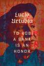 Lucio Urturbia: To Rob a Bank Is an Honor, Buch