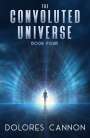 Dolores Cannon (Dolores Cannon): Convoluted Universe: Book Four, Buch
