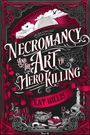 "Necromancy and the Art of Hero Killing" von Kat Hillis. Rote und schwarze Illustrationen mit Schädeln und Spinnennetzen.