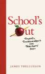 James Thellusson: School's Out: Truants, Troublemakers and Teachers' Pets, Buch