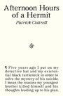 "Afternoon Hours of a Hermit" von Patrick Cottrell. Ein Text über einen Detektiv, der den Selbstmord seines Bruders untersuchen will.
