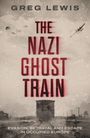 Titel: "The Nazi Ghost Train". Autor: Greg Lewis. Unten: "Evasion, Betrayal and Escape in Occupied Europe". Schwarz-weiß, Zugmotiv.