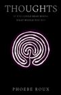 THOUGHTS, IF YOU COULD READ MINDS, WHAT WOULD YOU DO? Phoebe Roux. Ein leuchtendes Labyrinth auf schwarzem Hintergrund.