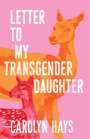 Carolyn Hays: A Girlhood: Letter to My Transgender Daughter, Buch
