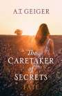 A. T. Geiger: The Caretaker of Secrets Fate, Buch