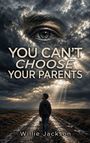 Text: "YOU CAN'T CHOOSE YOUR PARENTS" und "Willie Jackson". Eine dunkle Landschaft mit einem Kind auf einem Weg, Wolken mit einem Auge.