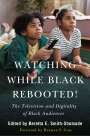 : Watching While Black Rebooted: The Television and Digitality of Black Audiences, Buch