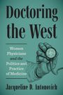 „Doctoring the West: Women Physicians and the Politics and Practice of Medicine“ von Jacqueline D. Antonovich. Eine Hand hält ein Stethoskop.