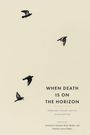 Der Text lautet: "WHEN DEATH IS ON THE HORIZON. Temporality, Finitude, and Care Toward Life's End." Es gibt fliegende Vögel.