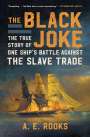A. E. Rooks: The Black Joke: The True Story of One Ship's Battle Against the Slave Trade, Buch