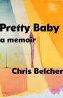 Chris Belcher: Pretty Baby: A Memoir, Buch