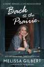 Melissa Gilbert: Back to the Prairie: A Home Remade, a Life Rediscovered, Buch