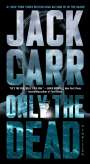 Jack Carr: Only the Dead: A Thriller, Buch