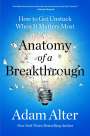 Adam Alter: Anatomy of a Breakthrough: How to Get Unstuck When It Matters Most, Buch