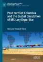 Manuela Trindade Viana: Post-conflict Colombia and the Global Circulation of Military Expertise, Buch