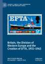 Richard T. Griffiths: Britain, the Division of Western Europe and the Creation of EFTA, 1955¿1963, Buch