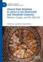 : Church-State Relations in Africa in the Nineteenth and Twentieth Centuries, Buch