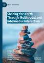 : Shaping the North Through Multimodal and Intermedial Interaction, Buch